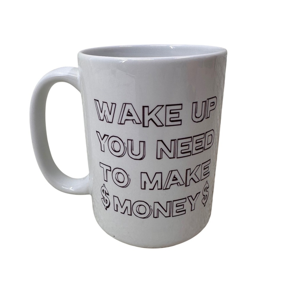 Orca Coatings Coffee Mug‎ Wake Up You Need To Make Money White Ceramic Hustle